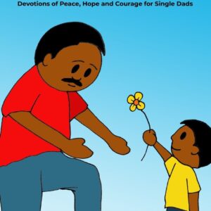 Courageous Dad, Faithful God - Devotions of peace, hope and courage for Single Dads